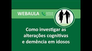 Webaula - Como investigar as alterações cognitivas e demência em idosos