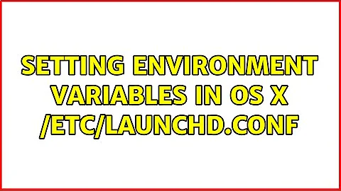 Setting environment variables in OS X /etc/launchd.conf (3 Solutions!!)