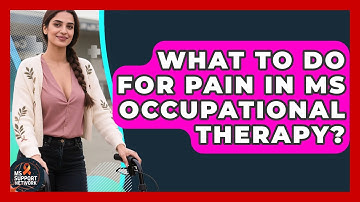 What To Do For Pain In MS Occupational Therapy? - MS Support Network