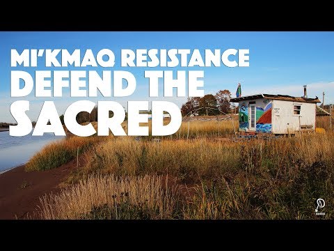 Mi&rsquo;kmaq Resistance; Defend The Sacred