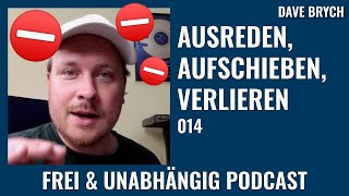 ❌ Ausreden, Aufschieben und Verlieren, 95% machen nix - Frei & Unabhängig Podcast mit Dave Brych 014