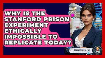 Why Is The Stanford Prison Experiment Ethically Impossible To Replicate Today? - Strange Science HQ