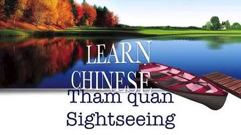 Tự học tiếng Trung cấp tốc chủ đề Tham quan ngắm cảnh - Learn Chinese with topic SIGHTSEEING