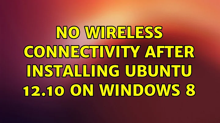 Ubuntu: No Wireless connectivity after installing Ubuntu 12.10 on Windows 8