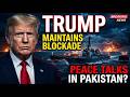 Trump Maintains Naval Blockade as US-Iran Peace Talks Resume in Pakistan