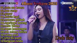 Dede Risty | Full Album Terbaru | Cinta Ora Kuasa, Ban Serep,Nutup Rasa Terbaru 2023