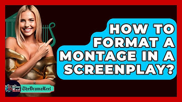 How To Format A Montage In A Screenplay? - The Drama Reel