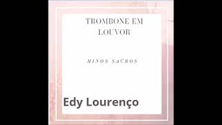 Trombone Em Louvor  -  Edy Lourenço - Hinos Sacros