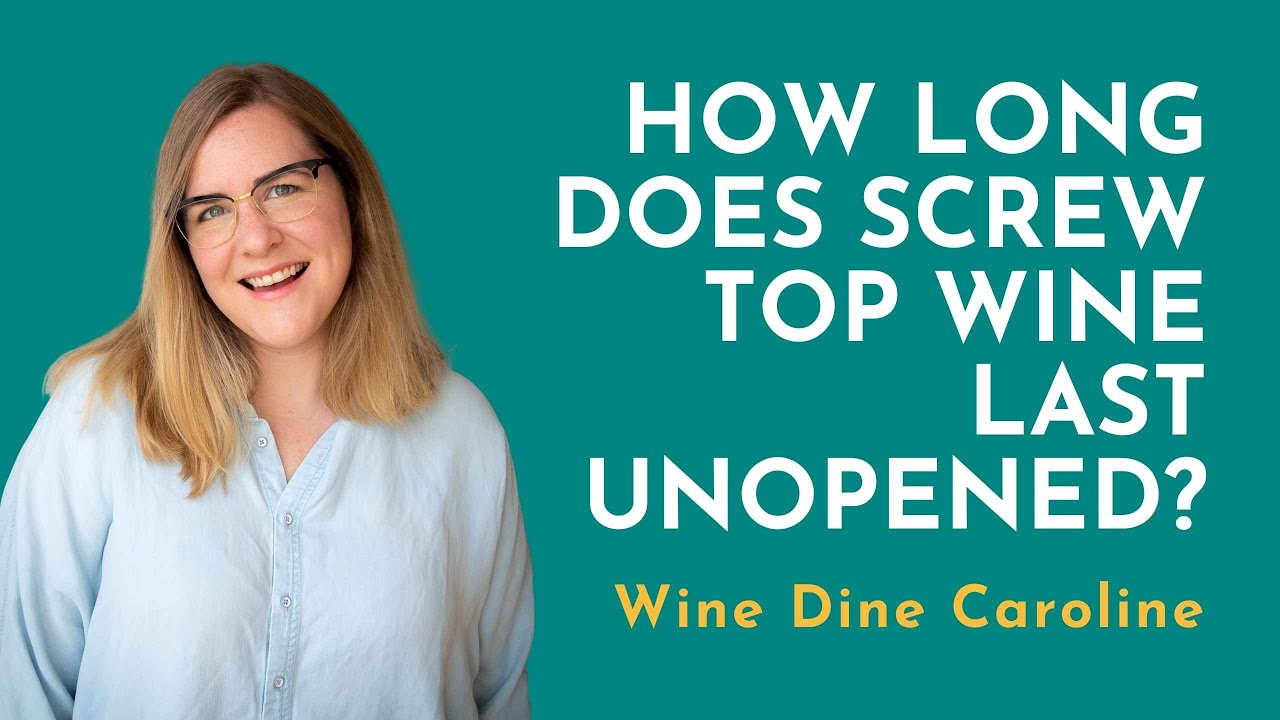 How Long Does Screw Top Wine Last Unopened?