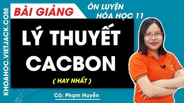 Lý thuyết cacbon - Hóa học 11 - Cô Phạm Huyền (HAY NHẤT)