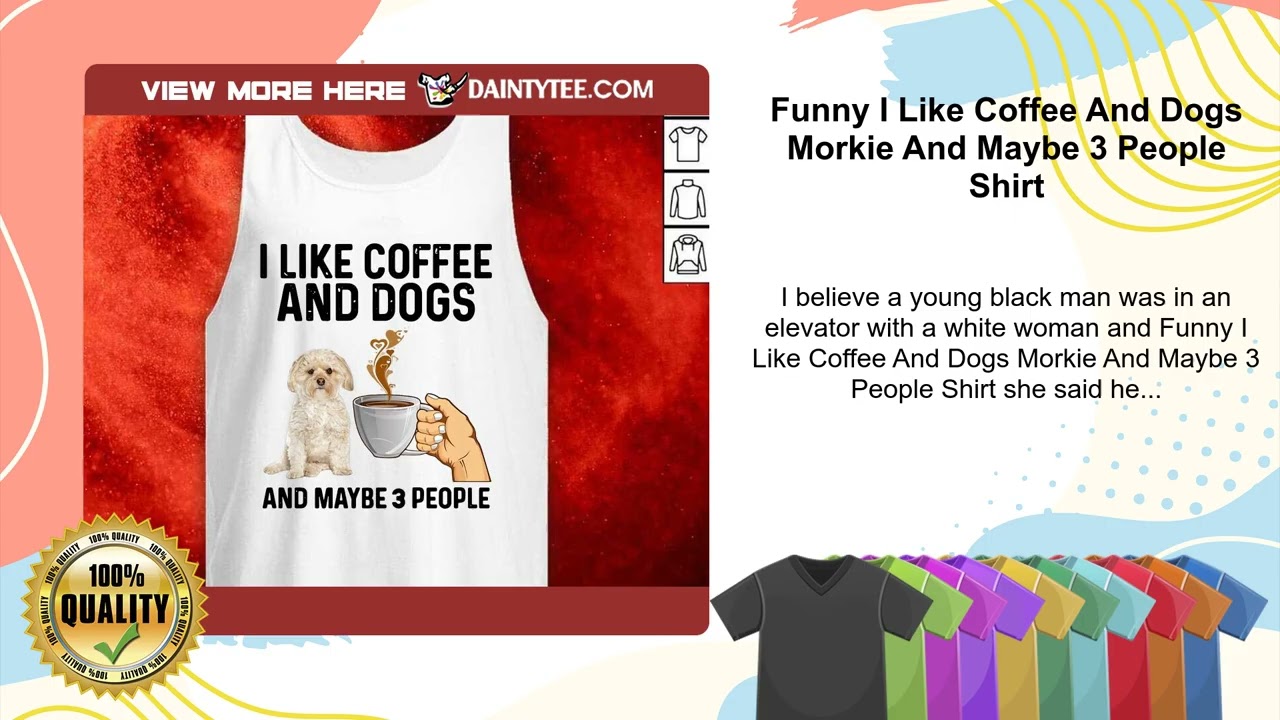 Funny I Like Coffee And Dogs Morkie And Maybe 3 People Shirt