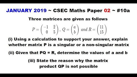 Paper2-CSEC-MATHS#47 ~ Matrices (Singularity, Conformability) ~ January 2019 Number 10a