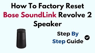 How To Factory Reset Bose SoundLink Revolve 2 Speaker