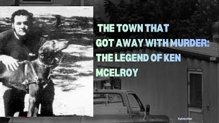 The Town That Got Away With Murder: The Legend of Ken McElroy!