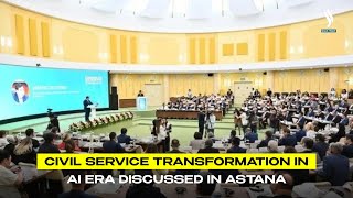 Civil service transformation in AI era discussed in Astana