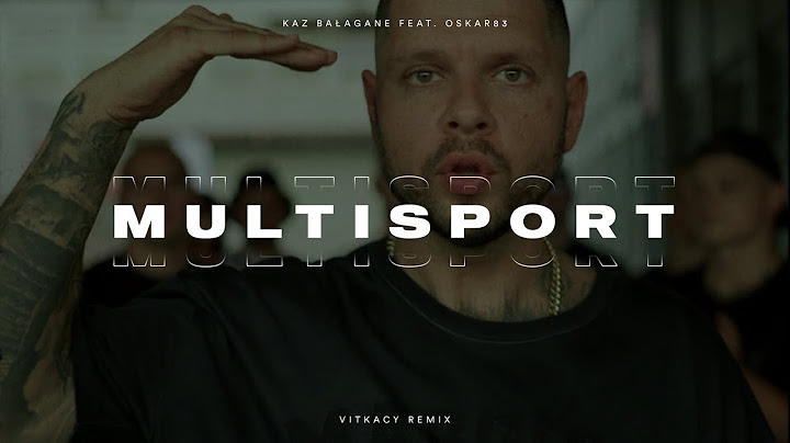 KAZ BAŁAGANE feat. OSKAR83 - MULTISPORT (Vitkacy Remix)