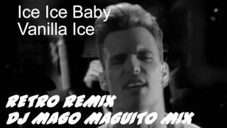 Ice Ice Baby Vanilla Ice    Retro Mix Dj Mago Maguito Mix   2016