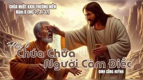 Hiệp lễ CN XXIII TNB, CHÚA CHỮA NGƯỜI CÂM ĐIẾC - Đinh Công Huỳnh, Ca đoàn Cêcilia Gx Tân Bình