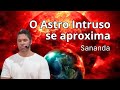 Sananda  o astro intruso se aproxima