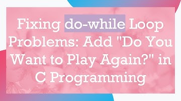 Fixing do-while Loop Problems: Add "Do You Want to Play Again?" in C Programming