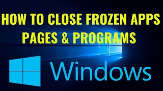 How to close stuck web pages, frozen apps & programs in a computer (Windows)