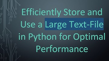 Efficiently Store and Use a Large Text-File in Python for Optimal Performance