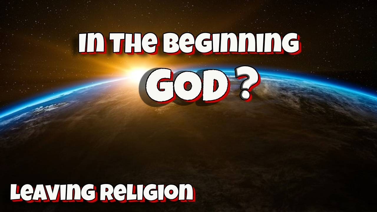 Leaving Religion: In The Beginning GOD?