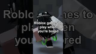 Roblox Games To Play When Youre Bored