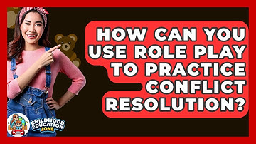 How Can You Use Role Play To Practice Conflict Resolution? - Childhood Education Zone