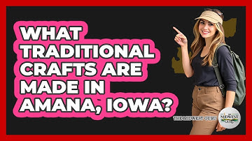 What Traditional Crafts Are Made In Amana, Iowa?