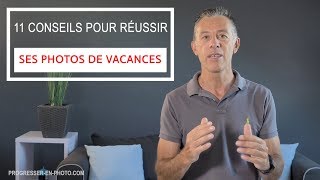 Réussir ses photos de vacances : 11 conseils concrets