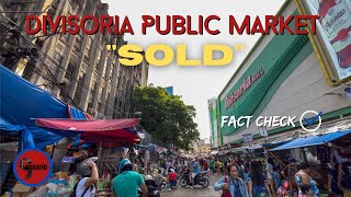 AND TUNAY NA DAHILAN KUNG BAKIT IBINENTA ANG DIVISORIA PUBLIC MARKET, ALAMIN! FACT CHECK