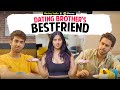 Dating Brother's Bestfriend Ft. Twarita Nagar, Abhishek Kapoor