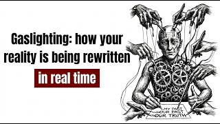 Gaslighting: how your reality is being rewritten in real time