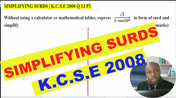 SIMPLIFYING SURDS | KCSE 2008