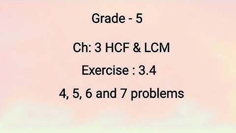 Grade-5, Ch:3 HCF & LCM, Exercise:3.4,  4, 5, 6 & 7 problems (26-8-2021)