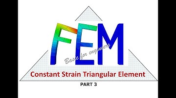 FEM: Constant Strain Triangular Element: Part 3