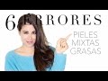 Los 6 Errores de las pieles Mixtas/Grasas by Secrets and Colors, Miriam Llantada