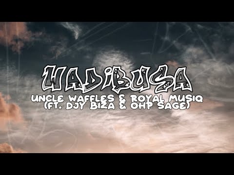 Uncle Waffle & Royal Musiq - Wadibusa (ft. Djy Biza, Pcee & Ohp Sage) [Lyric Video]