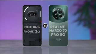 Nothing Phone 2a Vs Realme  Narzo 70 Pro  5G