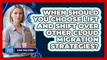 When Should You Choose Lift And Shift Over Other Cloud Migration Strategies? - Cloud Stack Studio