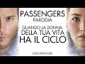 PASSENGERS - PARODIA - Quando la DONNA della tua VITA ha il CICLO #ILRidoppiatore