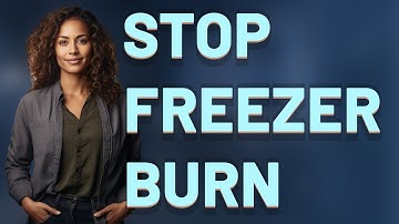 Why Does Freezer Burn Happen and How Can You Prevent It?