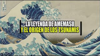 LA LEYENDA DE AMEMASU Y EL ORIGEN DE LOS TSUNAMIS