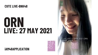 ORN#2-BNK48 : CUTE LIVE 27 MAY 2021