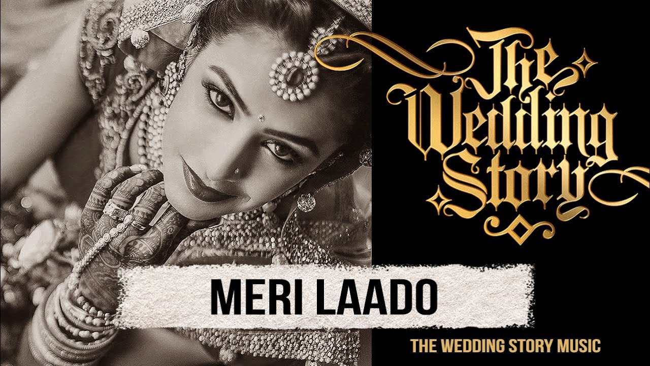 Meri Laado   The Bidai Song   A Compilation by The Wedding Story  Best Wedding Song