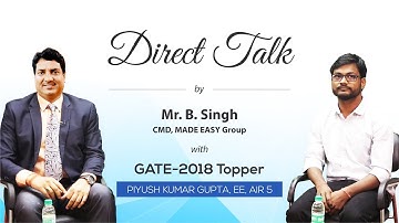 GATE 2018 Topper, Piyush Gupta (EE, AIR 5) in Direct Talk with Mr. B Singh, CMD, MADE EASY .