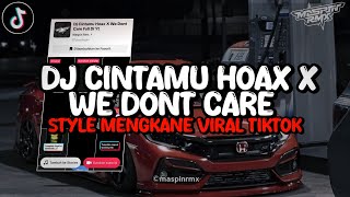 Dj Cintamu Hoax X We Dont Care Melody Lantai Lima Style Mengkane Viral Tiktok 2k24