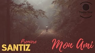 Santiz - Mon Ami (Премьера, Клип 2019)