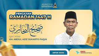 🔴178 PENGAJIAN KITAB SHOHIH AL BUKHARI  - KH. ABDUL AZIZ SUKARTO FAQIH - RAMADHAN 1447 H |